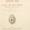 Louis XII et Anne de Bretagne. Chronique de lHistoire de France. Ouvrage illustr9 de 14 chromolithographies, 15 grandes gravures hors texte et d19environ 200 dessins dans le texte d19apre8s les originaux de l199poque. - Imagen 5