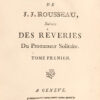 Les Confessions de J.J. Rousseau, suivies des Reaveries du Promeneur Solitaire.