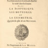 Discours de la méthode pour bien conduire sa raison, & chercher la vérité dans les sciences. Plus la dioptrique, les météores et la géométrie qui sont des essais de cette Méthode.