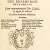 Morias enkomion [Greek-letter] / Stultitiae laus. Des. Erasmi Rot. declamatio, Cum commentariis Ger. Listrii, & figuris Jo. Holbenii. E codice Academiae Basiliensis. Accedunt, Dedicatio illustrissimo Colberto, Praefatio Caroli Patini, Vita Erasmi; Catalogus operum Erasmi, Vita Holbenii pictoris Bas., Opera Holbenii, Epistola Ger. Listrii ad Jo. Paludanum, Praefatio Erasmi ad Th. Morurn, Epistola Erasmi ad Mart. Dorpium, Epistola Erasmi ad Th. Morum, Epistola Th. Mori ad Mart. Dorpium, Index rerum & vocum.