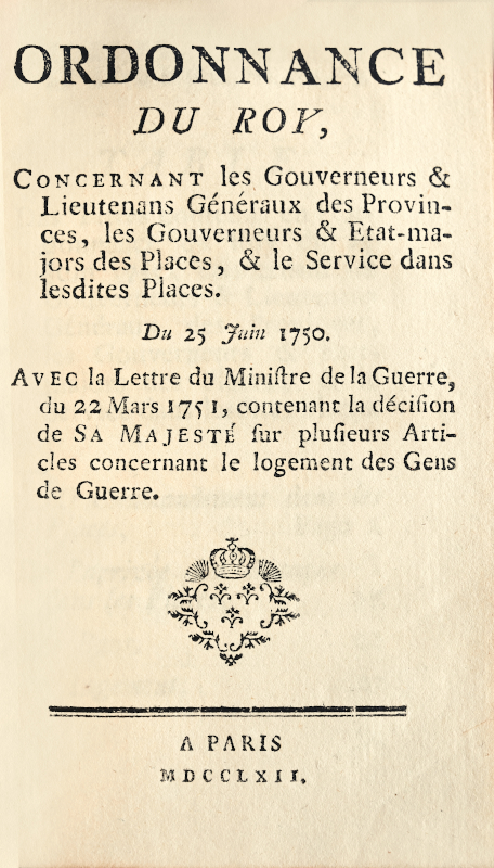 Verordnung des Königs betreffend die Gouverneure & Generalleutnants der Provinzen, die Gouverneure & den Stab der Festungen, & den Dienst in den genannten Festungen. Vom 25. Juni 1750. Mit dem Schreiben des Kriegsministers vom 22. März 1751, das die Entscheidung seiner Majestät zu mehreren Artikeln betreffend die Unterbringung des Militärs enthält. – Bild 2